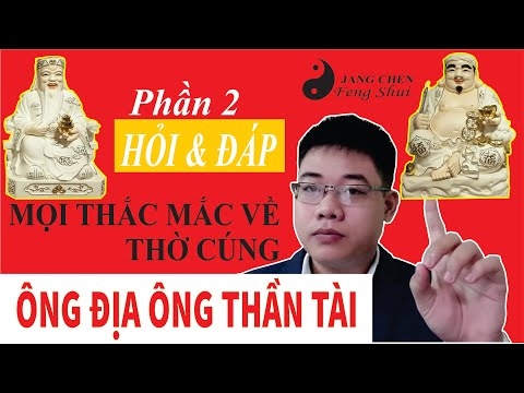CÚNG ÔNG THẦN TÀI ÔNG ĐỊA VÀ GIẢI ĐÁP THẮC MẮC VỀ BÀN THỜ ĐỊA TÀI PHẦN 2
