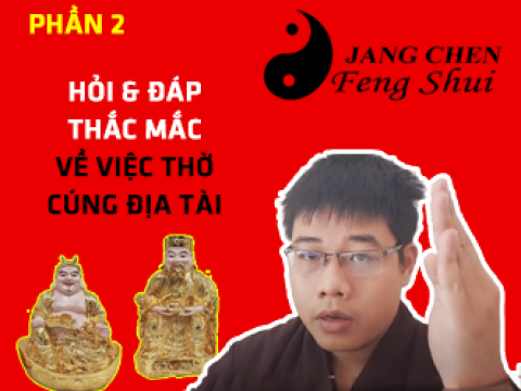 HỎI & ĐÁP THẮC MẮC VỀ VIỆC THỜ CÚNG ĐỊA TÀI PHẦN 2